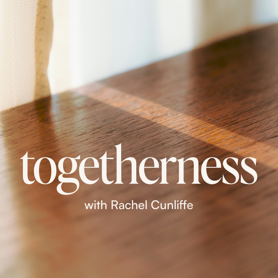 Togetherness with Rachel Cunliffe
